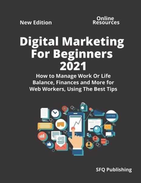 Cover for Sfq Publishing · Digital Marketing For Beginners 2021: How to Manage Work Or Life Balance, Finances and More for Web Workers, Using The Best Tips Passive Income (Paperback Book) (2021)