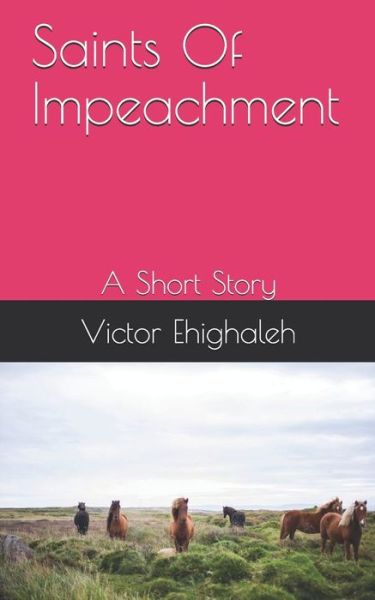 Saints Of Impeachment - Victor Ehighaleh - Books - Independently Published - 9798635982129 - April 10, 2020