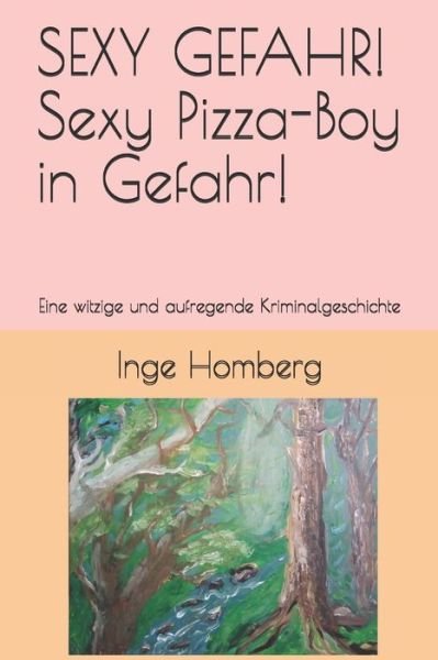 Cover for Inge Homberg · SEXY GEFAHR! Sexy Pizza-Boy in Gefahr!: Eine witzige und aufregende Kriminalgeschichte - Sexy Gefahr! (Paperback Bog) (2020)