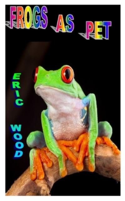 Cover for Eric Wood · Frogs as Pet (Pocketbok) (2020)