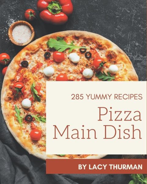 Cover for Lacy Thurman · 285 Yummy Pizza Main Dish Recipes (Paperback Book) (2020)