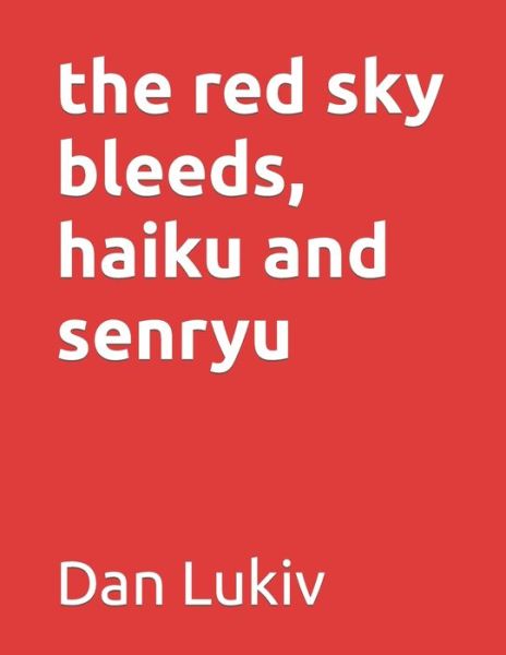 Cover for Dan Lukiv · The red sky bleeds, haiku and senryu (Paperback Book) (2021)