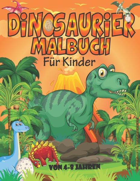 Cover for Malbuchorn Malbuchorn · Dinosaurier Malbuch fur Kinder von 4 - 8 Jahren: Dino Malbuch fur Jungen und Madchen. - Dino Geschenke fur Dinosaurier - Jungen &amp; Madchen. (Taschenbuch) (2021)