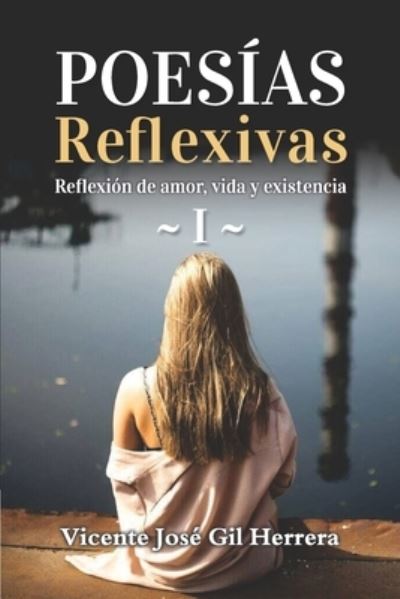 Cover for Vicente Jose Gil Herrera · Poesias Reflexivas 1.: Reflexion de amor, vida y existencia - Poesia (Paperback Book) (2021)