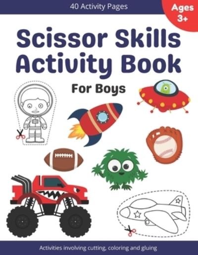 Cover for Bekind Publishing · Scissor Skills Activity Book For Boys: A Cutting, Coloring, Counting And Pasting Workbook For Kids Ages 4-8 With Cars, Trucks, Rockets, Dinosaurs, Robots (Taschenbuch) (2021)