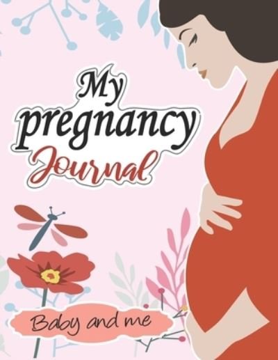 Cover for Delkh Bitoua · My pregnancy Journal: baby and me: : A Week-By-Week Guide to a Happy, Healthy Pregnancy &amp; First Year Baby Diary, Journal, Mom's Pregnancy Activity Book, (8,5 x 11 Inches) (Pocketbok) (2021)