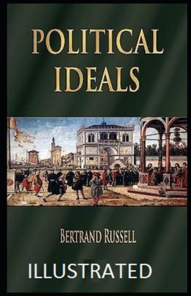 Political Ideals Illustrated - Bertrand Russell - Książki - Independently Published - 9798747261129 - 1 maja 2021