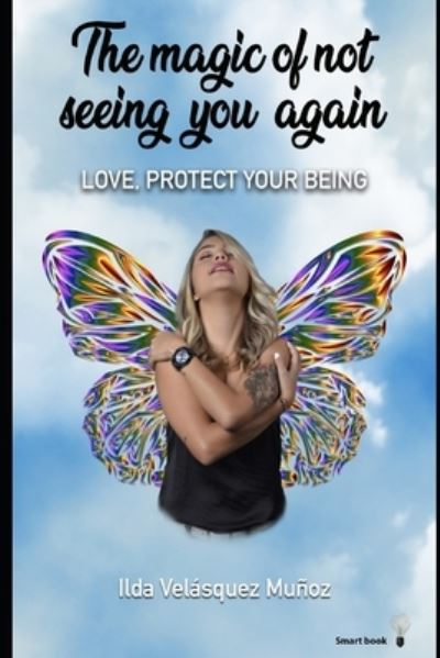 Cover for Ilda Velasquez Munoz · The Magic of Not Seeing You Again: Love, protect your being (Paperback Book) (2021)