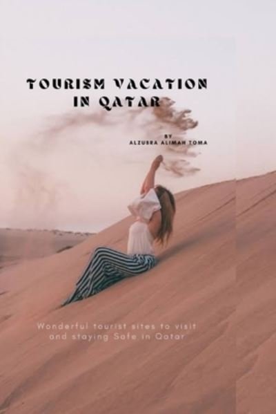 Cover for Alzubra Alimah Toma · Tourism Vacation in Qatar: Wonderful tourist sites to visit and staying Safe in Qatar (Pocketbok) (2022)