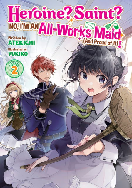 Cover for Atekichi · Heroine? Saint? No, I'm an All-Works Maid (And Proud of It)! (Light Novel) Vol. 2 - Heroine? Saint? No, I'm an All-Works Maid (And Proud of It)! (Light Novel) (Paperback Book) (2025)