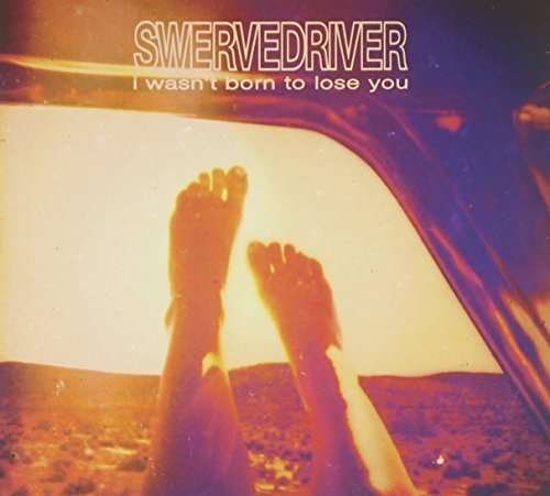 I WasnT Born To Lose You - Swervedriver - Musik - POISON CITY RECORDS - 0080687344130 - 13. März 2015