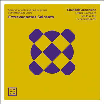 Cover for Girandole Armoniche (Esther Crazzolara / Teodoro Bau / Federica Bianchi) · Extravagantes Seicento - Sonatas For Violon And Viola Da Gamba At The Habsburg Court (CD) [Digipack] (2019)