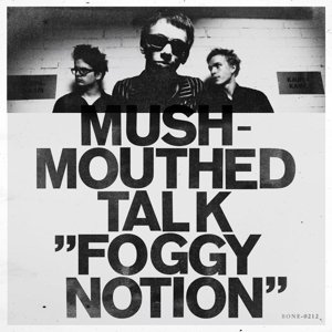 Foggy Notion - Mushmouthed Talk - Musik - BONE VOYAGE - 4260064992130 - 5 december 2013