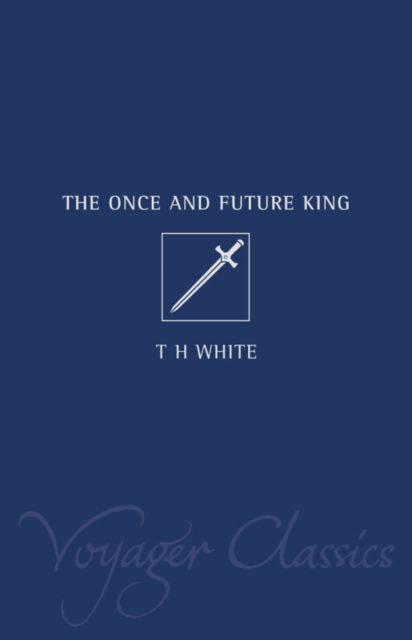 Voyager Classics - The Once and Future King - T. H. White - Książki - HarperCollins Publishers - 9780007117130 - 18 czerwca 2001