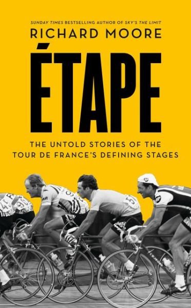 Cover for Richard Moore · Etape: The Untold Stories of the Tour De France’s Defining Stages (Pocketbok) (2015)