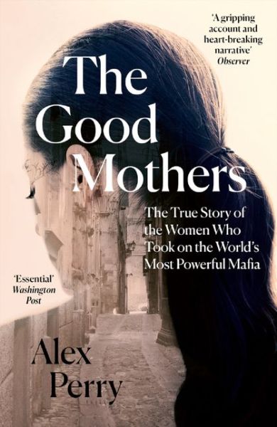 Cover for Alex Perry · The Good Mothers: The True Story of the Women Who Took on the World's Most Powerful Mafia (Paperback Book) (2019)