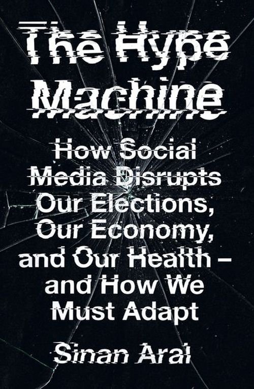 Cover for Sinan Aral · The Hype Machine: How Social Media Disrupts Our Elections, Our Economy and Our Health – and How We Must Adapt (Taschenbuch) (2020)