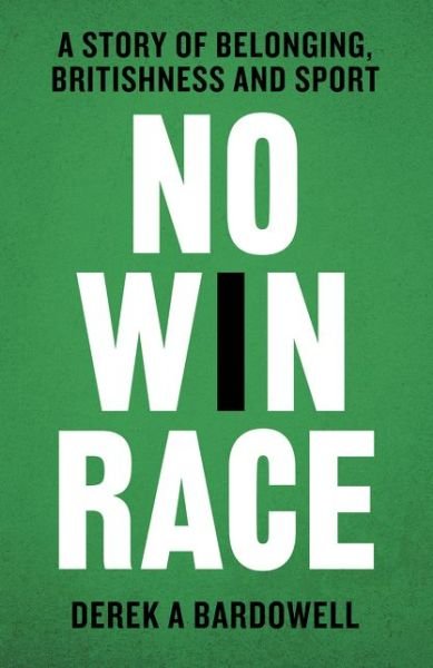 Cover for Derek A. Bardowell · No Win Race: A Story of Belonging, Britishness and Sport (Hardcover Book) (2019)