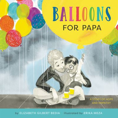 Cover for Elizabeth Gilbert Bedia · Balloons for Papa : A Story of Hope and Empathy (Hardcover Book) (2021)