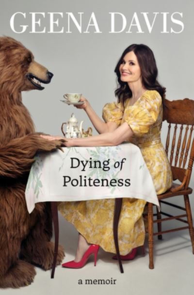 Cover for Geena Davis · Dying of Politeness: A Memoir (Inbunden Bok) (2022)