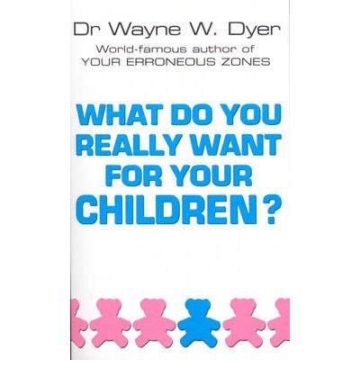 Cover for Dr Wayne W Dyer · What Do You Really Want For Your Children? (Paperback Book) (1998)