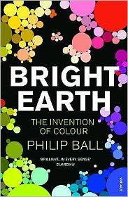 Bright Earth: The Invention of Colour - Philip Ball - Livros - Vintage Publishing - 9780099507130 - 1 de maio de 2008