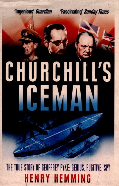 Churchill's Iceman: The True Story of Geoffrey Pyke: Genius, Fugitive, Spy - Henry Hemming - Kirjat - Cornerstone - 9780099594130 - torstai 12. helmikuuta 2015