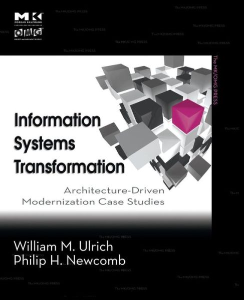 Cover for Ulrich, William M. (Tactical Strategy Group, Inc.) · Information Systems Transformation: Architecture-Driven Modernization Case Studies - The MK/OMG Press (Paperback Book) (2010)
