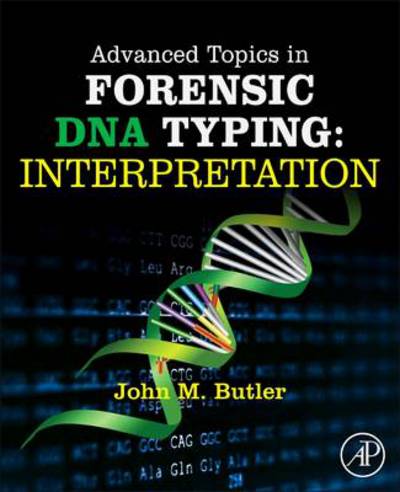 Cover for Butler, John M., Ph.D. (Analytical Chemistry), University of Virginia (National Institute of Standards and Technology (NIST), Gaithersburg, MD, USA) · Advanced Topics in Forensic DNA Typing: Interpretation (Hardcover Book) (2014)