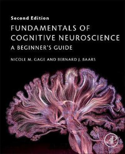 Fundamentals of Cognitive Neuroscience: A Beginner's Guide - Gage, Nicole M. (Associate Researcher, Department of Cognitive Sciences, University of California, Irvine, USA) - Books - Elsevier Science Publishing Co Inc - 9780128038130 - April 3, 2018