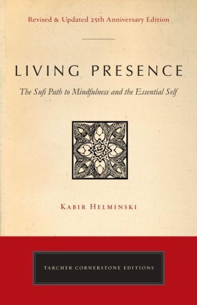 Cover for Helminski, Kabir Edmund (Kabir Edmund Helminski) · Living Presence (Revised): The Sufi Path to Mindfulness and the Essential Self - Cornerstone Editions (Taschenbuch) [Revised edition] (2017)