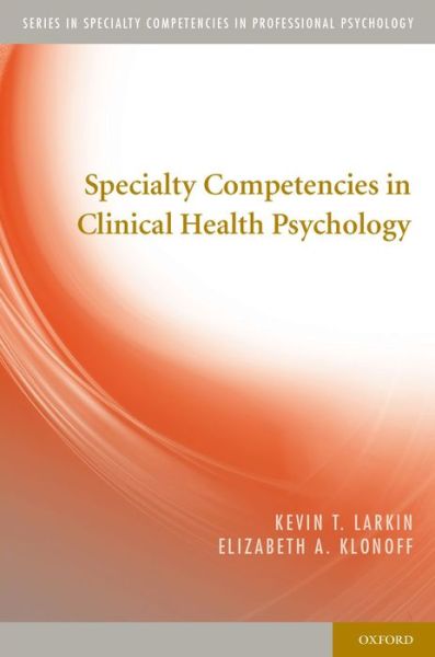 Cover for Larkin, Kevin T. (Professor of Psychology and Department Chair, Professor of Psychology and Department Chair, Department of Psychology, West Virginia University) · Specialty Competencies in Clinical Health Psychology - Specialty Competencies in Professional Psychology (Paperback Book) (2014)