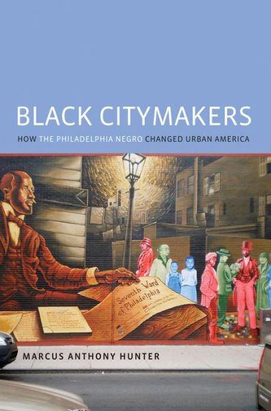 Cover for Marcus Anthony Hunter · Black Citymakers: How the Philadelphia Negro Changed Urban America (Hardcover Book) (2013)