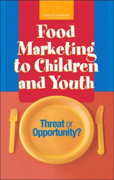 Cover for Institute of Medicine · Food Marketing to Children and Youth: Threat or Opportunity? (Hardcover Book) (2006)