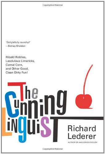 The Cunning Linguist: Ribald Riddles, Lascivious Limericks, Carnal Corn, and Other Good, Clean Dirty Fun - Richard Lederer - Livros - St. Martin's Griffin - 9780312318130 - 17 de dezembro de 2003