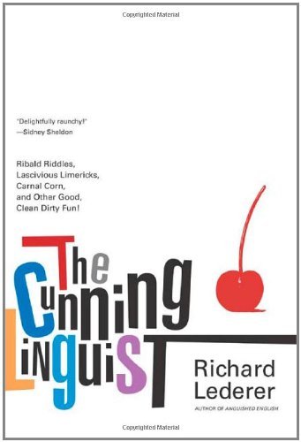 Cover for Richard Lederer · The Cunning Linguist: Ribald Riddles, Lascivious Limericks, Carnal Corn, and Other Good, Clean Dirty Fun (Paperback Bog) [First edition] (2003)