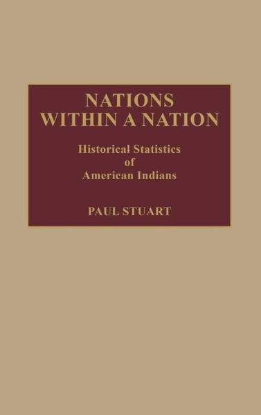 Cover for Paul Stuart · Nations Within a Nation: Historical Statistics of American Indians (Gebundenes Buch) [1st edition] (1987)