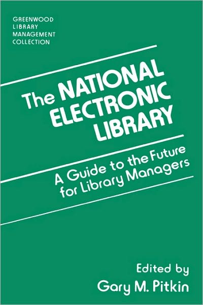 Cover for Gary Pitkin · The National Electronic Library: A Guide to the Future for Library Managers - Libraries Unlimited Library Management Collection (Innbunden bok) (1996)
