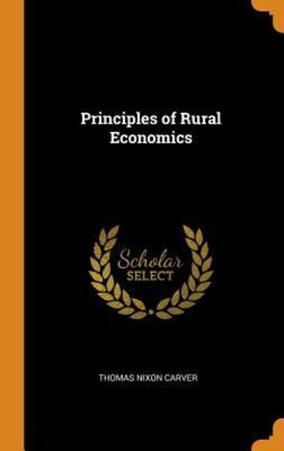 Cover for Thomas Nixon Carver · Principles of Rural Economics (Hardcover Book) (2018)