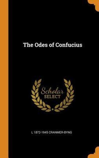The Odes of Confucius - L 1872-1945 Cranmer-Byng - Books - Franklin Classics - 9780342696130 - October 12, 2018