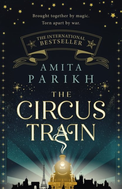 Cover for Amita Parikh · The Circus Train: The magical international bestseller about love, loss and survival in wartime Europe (Hardcover bog) (2023)