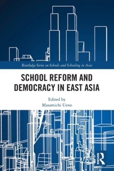 Cover for Masamichi Ueno · School Reform and Democracy in East Asia - Routledge Series on Schools and Schooling in Asia (Paperback Bog) (2022)