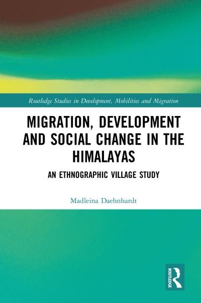 Cover for Madleina Daehnhardt · Migration, Development and Social Change in the Himalayas: An Ethnographic Village Study - Routledge Studies in Development, Mobilities and Migration (Taschenbuch) (2021)