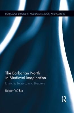 Cover for Rix, Robert (Copenhagen University, Denmark) · The Barbarian North in Medieval Imagination: Ethnicity, Legend, and Literature - Routledge Studies in Medieval Religion and Culture (Pocketbok) (2019)