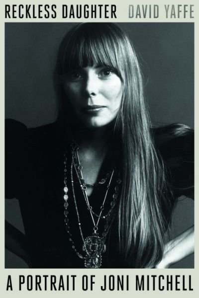 Cover for David Yaffe · Reckless Daughter: A Portrait of Joni Mitchell (Hardcover Book) (2017)