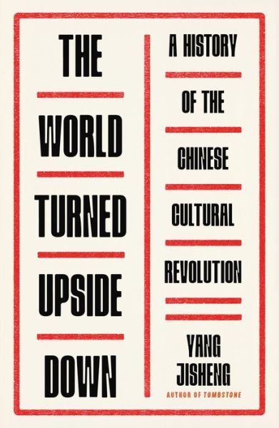 Cover for Yang Jisheng · The World Turned Upside Down: A History of the Chinese Cultural Revolution (Hardcover Book) (2021)