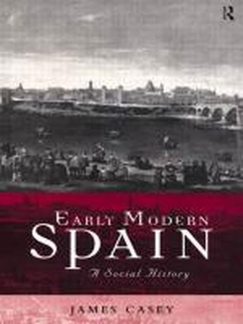 Cover for James Casey · Early Modern Spain: A Social History (Hardcover Book) (2002)