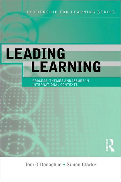 Leading Learning: Process, Themes and Issues in International Contexts - Leadership for Learning Series - Tom O'Donoghue - Böcker - Taylor & Francis Ltd - 9780415336130 - 13 oktober 2009