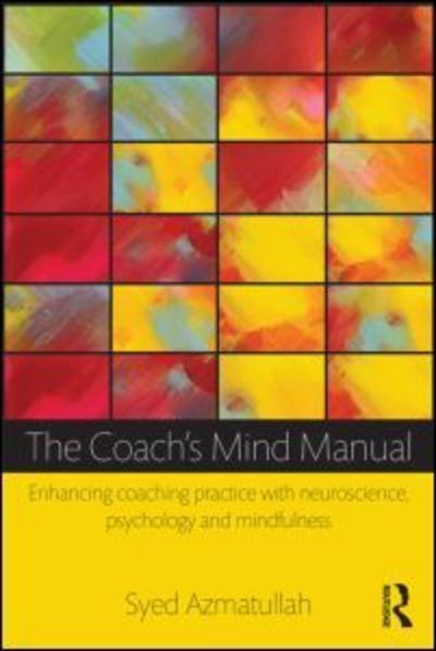 Cover for Azmatullah, Syed (Kadak Consulting, UK.) · The Coach's Mind Manual: Enhancing coaching practice with neuroscience, psychology and mindfulness (Paperback Book) (2013)