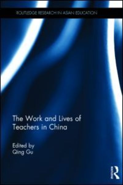 Cover for Qing Gu · The Work and Lives of Teachers in China - Routledge Research in Asian Education (Gebundenes Buch) (2014)